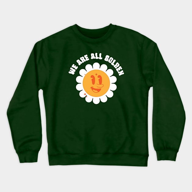 We are all Golden Crewneck Sweatshirt by Chipperstudio